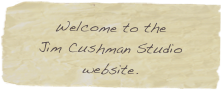 Welcome to the
Jim Cushman Studio website.